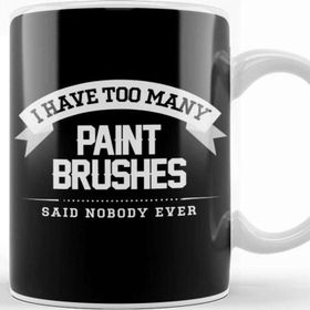 Baskı Dükkanı I Have Too Many Paint Brushes Said Nobody Ever Kupa