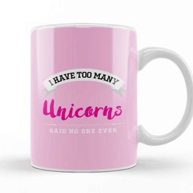 Baskı Dükkanı I Have Too Many Unicorns Said No One Ever Kupa