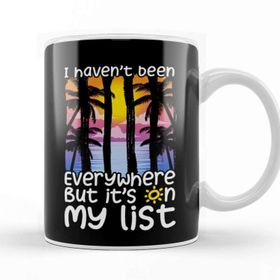 Baskı Dükkanı I Haven T Been Everywhere But It S On My List Kupa