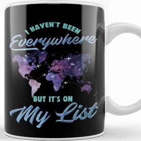 Baskı Dükkanı I Haven T Been Everywhere But It S On My List Kupa