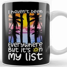Baskı Dükkanı I Haven T Been Everywhere But It S On My List Kupa