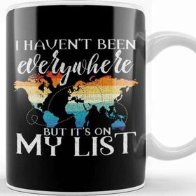 Baskı Dükkanı I Haven T Been Everywhere But It S On My List Pun Kupa