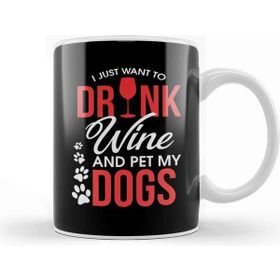 Baskı Dükkanı I Just Want To Drink Wine And Pet My Dogs Wino Kupa
