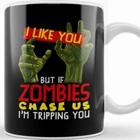 Baskı Dükkanı I Like You But If Zombies Chase Us Im Tripping You Kupa