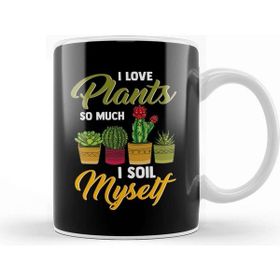 Baskı Dükkanı I Love Plants So Much I Soil Myself Funny Gardener Kupa