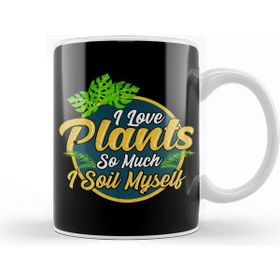 Baskı Dükkanı I Love Plants So Much I Soil Myself Gardening Pun Kupa