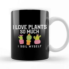 Baskı Dükkanı I Love Plants So Much I Soil Myself Gardening Pun Kupa