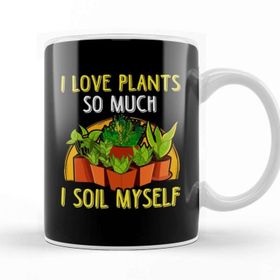 Baskı Dükkanı I Love Plants So Much I Soil Myself Gardening Pun Kupa