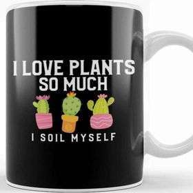 Baskı Dükkanı I Love Plants So Much I Soil Myself Gardening Pun Kupa