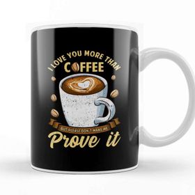 Baskı Dükkanı I Love You More Than Coffee Dont Make Me Prove It Kupa