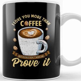 Baskı Dükkanı I Love You More Than Coffee Dont Make Me Prove It Kupa