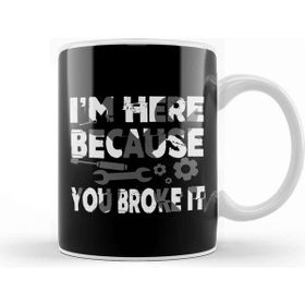Baskı Dükkanı I M Here Because You Broke It Funny Mechanic Pun Kupa