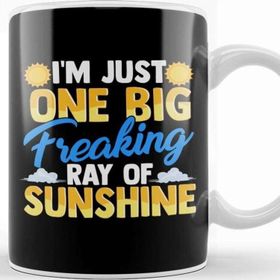 Baskı Dükkanı I M Just One Big Freaking Ray of Sunshine Kupa