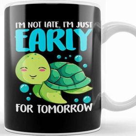 Baskı Dükkanı I M Not Late Just Early for Tomorrow Sea Turtle Kupa