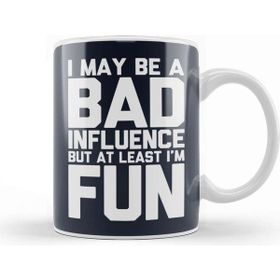 Baskı Dükkanı I May Be A Bad Influence But At Least Im Fun Slogan Kupa