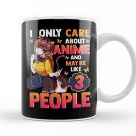 Baskı Dükkanı I Only Care About Anime and Like Maybe 3 People Kupa