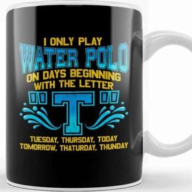 Baskı Dükkanı I Only Play Water Polo On Days Beginning With T Kupa