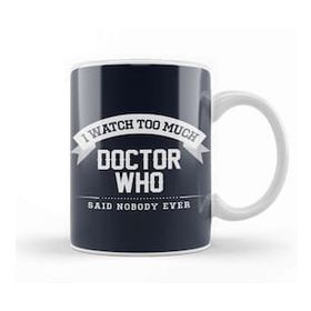 Baskı Dükkanı I Watch Too Much Doctor Who Said Nobody Ever Kupa