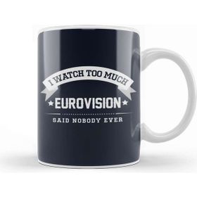 Baskı Dükkanı I Watch Too Much Eurovision Said Nobody Ever Kupa