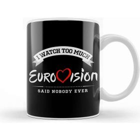 Baskı Dükkanı I Watch Too Much Eurovision Said Nobody Ever Kupa