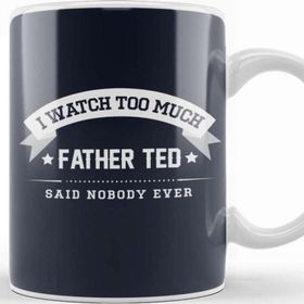Baskı Dükkanı I Watch Too Much Father Ted Said Nobody Ever Kupa