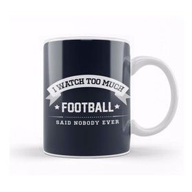 Baskı Dükkanı I Watch Too Much Football Said Nobody Ever Kupa