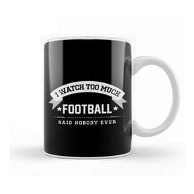 Baskı Dükkanı I Watch Too Much Football Said Nobody Ever Kupa