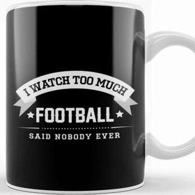 Baskı Dükkanı I Watch Too Much Football Said Nobody Ever Kupa