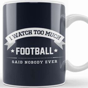 Baskı Dükkanı I Watch Too Much Football Said Nobody Ever Kupa