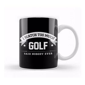 Baskı Dükkanı I Watch Too Much Golf Said Nobody Ever Kupa