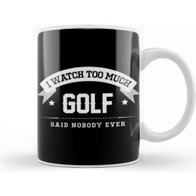 Baskı Dükkanı I Watch Too Much Golf Said Nobody Ever Kupa
