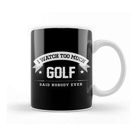 Baskı Dükkanı I Watch Too Much Golf Said Nobody Ever Kupa