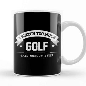 Baskı Dükkanı I Watch Too Much Golf Said Nobody Ever Kupa