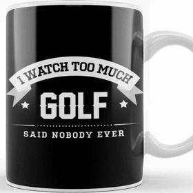 Baskı Dükkanı I Watch Too Much Golf Said Nobody Ever Kupa