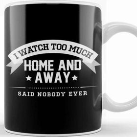 Baskı Dükkanı I Watch Too Much Home and Away Said Nobody Ever Kupa