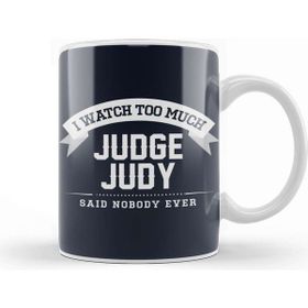 Baskı Dükkanı I Watch Too Much Judge Judy Said Nobody Ever Kupa