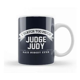 Baskı Dükkanı I Watch Too Much Judge Judy Said Nobody Ever Kupa