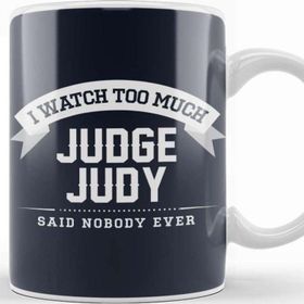 Baskı Dükkanı I Watch Too Much Judge Judy Said Nobody Ever Kupa