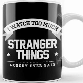 Baskı Dükkanı I Watch Too Much Stranger Things Nobody Ever Said Kupa