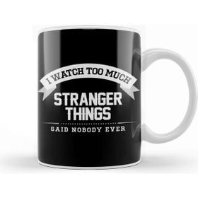 Baskı Dükkanı I Watch Too Much Stranger Things Said Nobody Eve Kupa