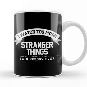 Baskı Dükkanı I Watch Too Much Stranger Things Said Nobody Eve Kupa