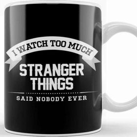 Baskı Dükkanı I Watch Too Much Stranger Things Said Nobody Eve Kupa