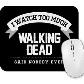 Baskı Dükkanı I Watch Too Much Walking Dead Said Nobody Ever Mouse Pad