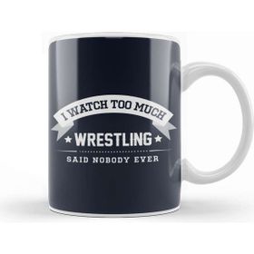 Baskı Dükkanı I Watch Too Much Wrestling Said Nobody Ever Kupa