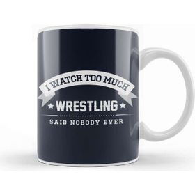 Baskı Dükkanı I Watch Too Much Wrestling Said Nobody Ever Kupa