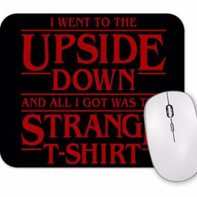 Baskı Dükkanı I Went To the Upside Down Stranger Things Mouse Pad
