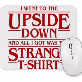 Baskı Dükkanı I Went To the Upside Down Stranger Things Mouse Pad