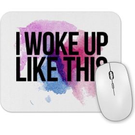 Baskı Dükkanı I Woke Up Like This Mouse Pad