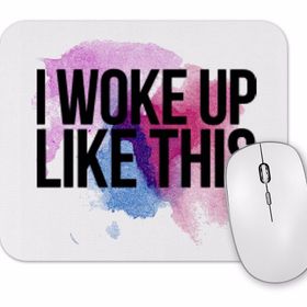 Baskı Dükkanı I Woke Up Like This Mouse Pad