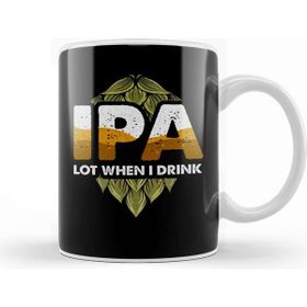 Baskı Dükkanı Ipa Lot When I Drink Cute Ipa Lot When I Drink Funny Beer Drinker S Pun Kupa